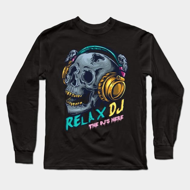 Relax the DJ is Here Disc Jockey Gift Club Music Long Sleeve T-Shirt by FunnyphskStore